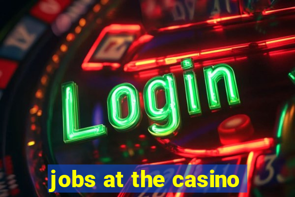 jobs at the casino