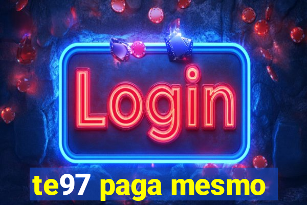 te97 paga mesmo