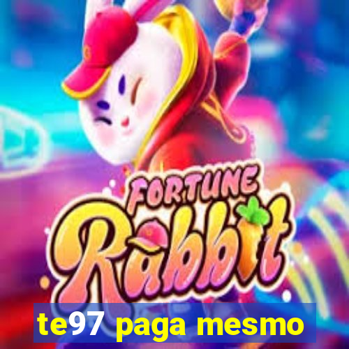 te97 paga mesmo