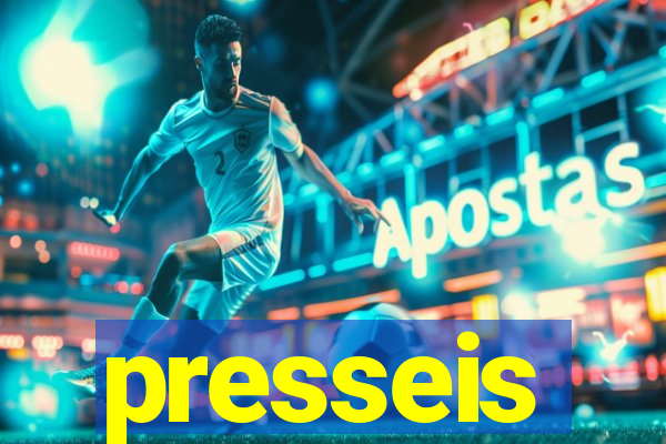 presseis