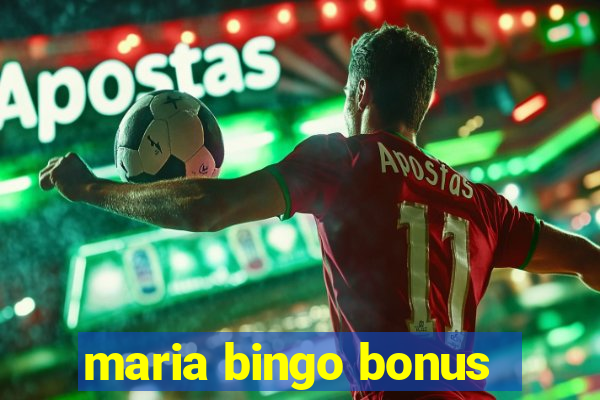 maria bingo bonus