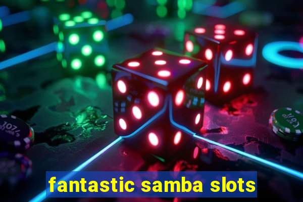 fantastic samba slots