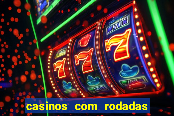 casinos com rodadas gratis sem deposito