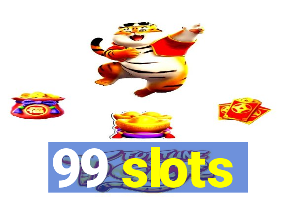 99 slots