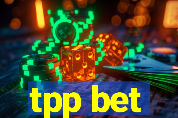 tpp bet