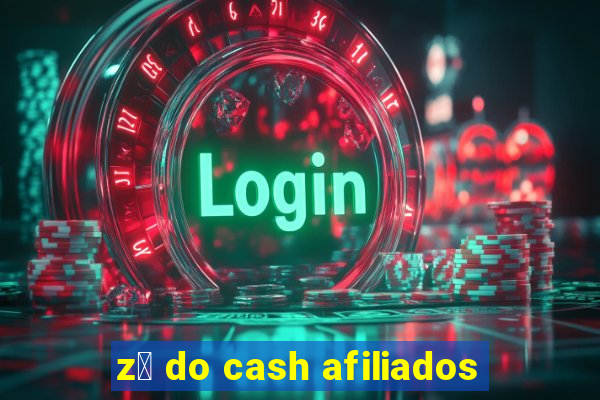 z茅 do cash afiliados