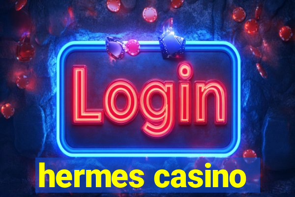 hermes casino