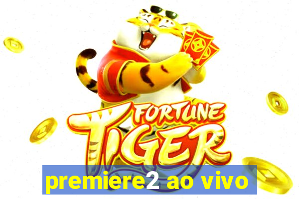 premiere2 ao vivo