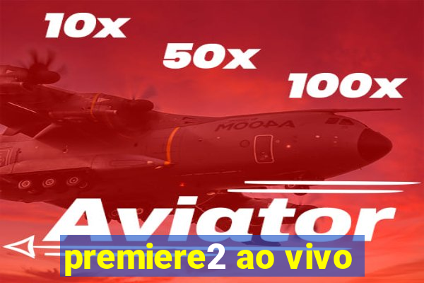 premiere2 ao vivo