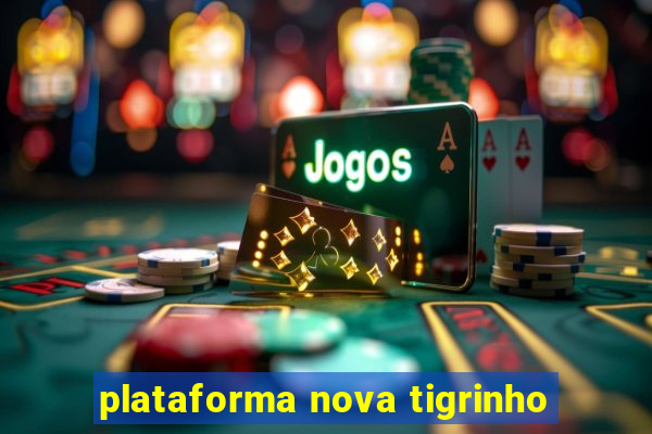 plataforma nova tigrinho