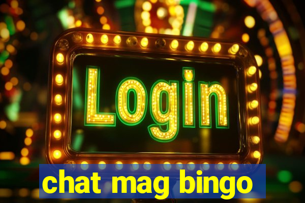 chat mag bingo