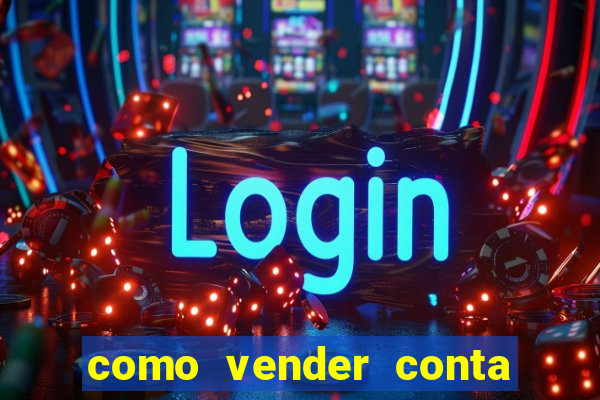 como vender conta de jogos