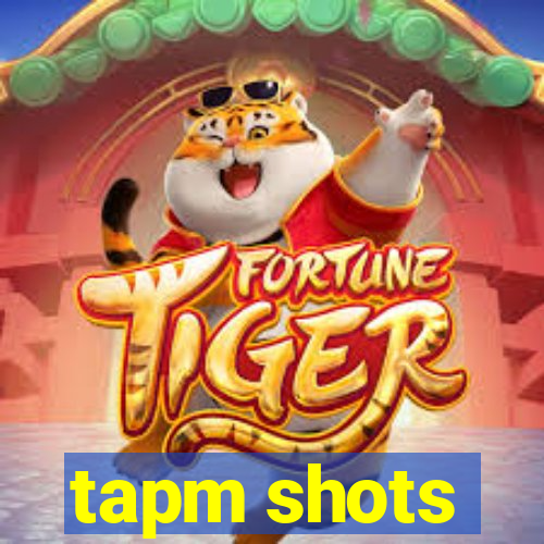 tapm shots