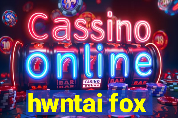 hwntai fox