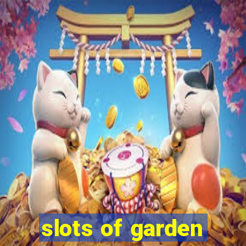 slots of garden