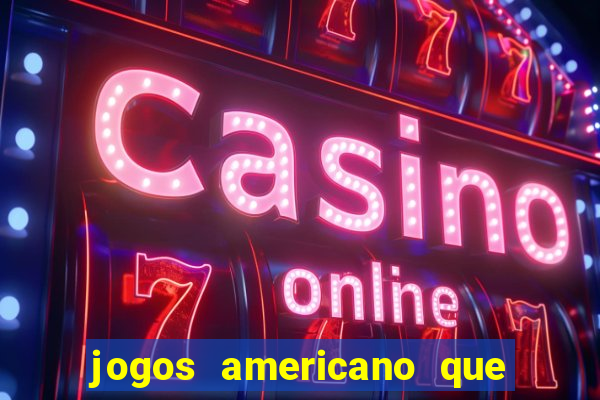 jogos americano que ganha dinheiro