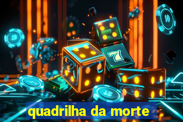 quadrilha da morte