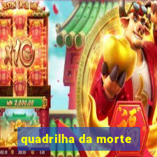 quadrilha da morte