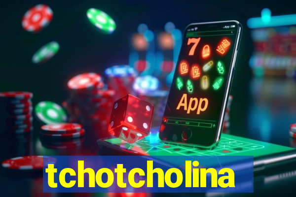 tchotcholina