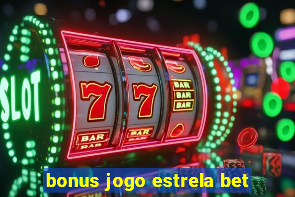 bonus jogo estrela bet