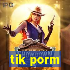 tik porm