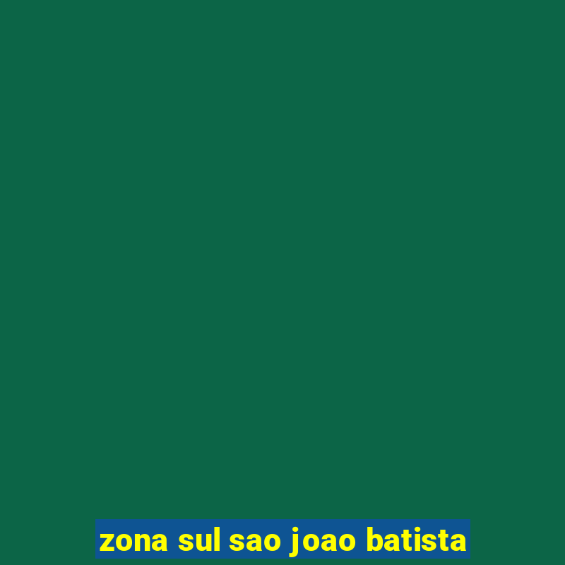 zona sul sao joao batista