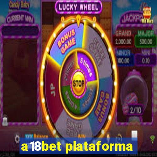 a18bet plataforma