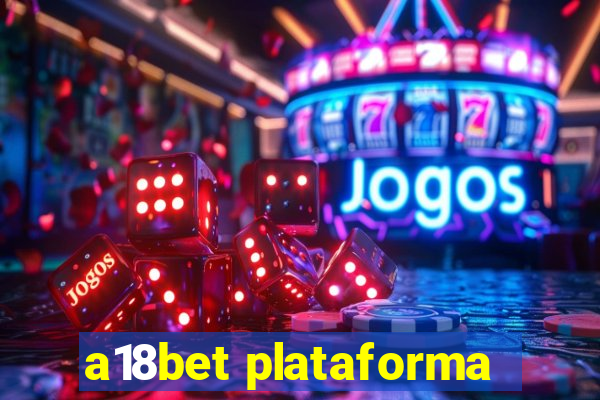 a18bet plataforma