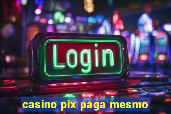 casino pix paga mesmo