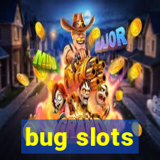 bug slots