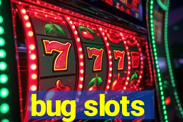 bug slots