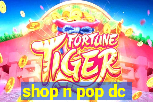 shop n pop dc