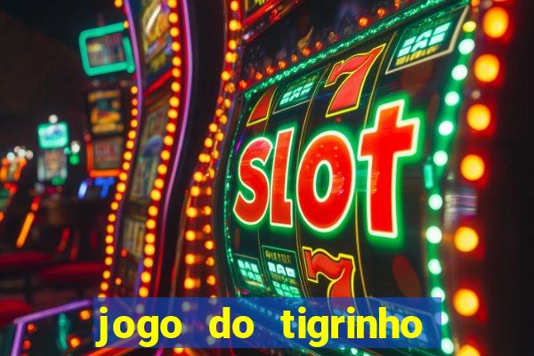 jogo do tigrinho como ganhar dinheiro