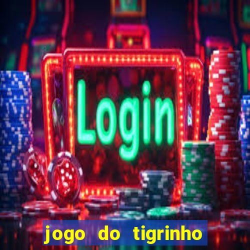 jogo do tigrinho como ganhar dinheiro