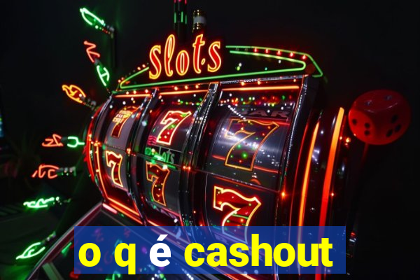 o q é cashout