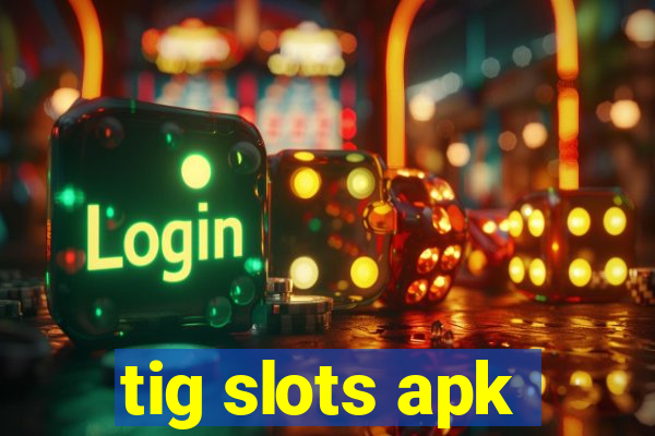 tig slots apk