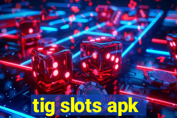 tig slots apk