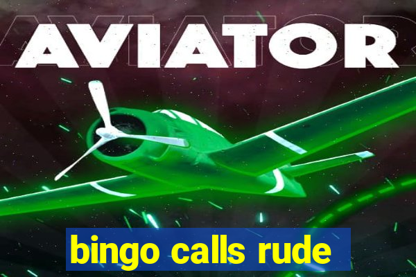 bingo calls rude