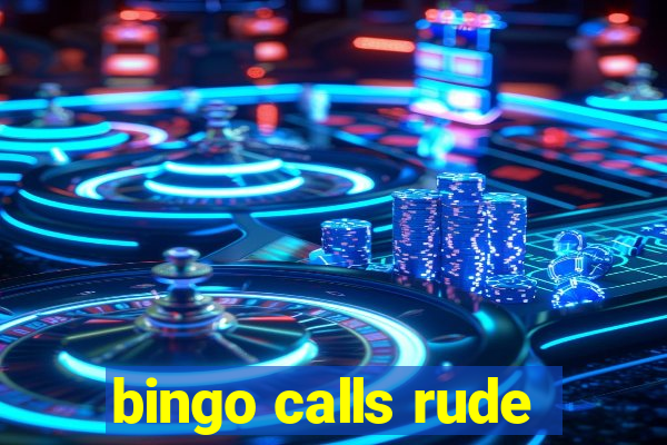 bingo calls rude