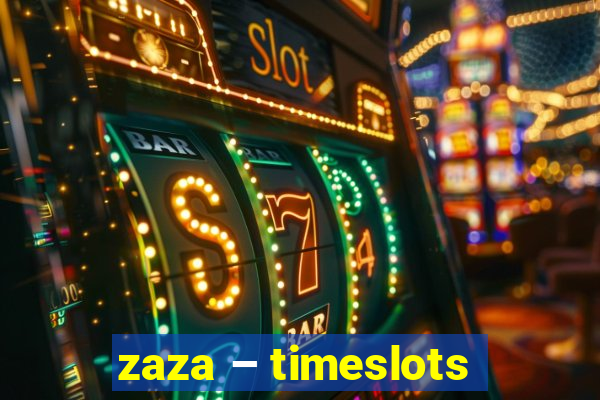 zaza – timeslots