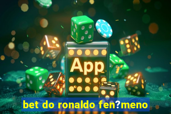 bet do ronaldo fen?meno