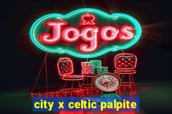 city x celtic palpite