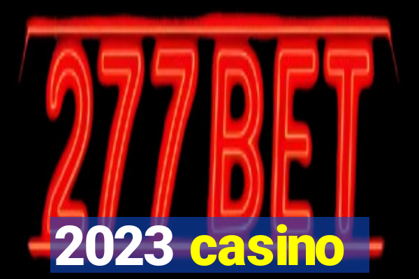 2023 casino