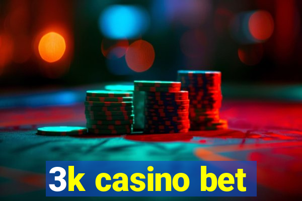 3k casino bet