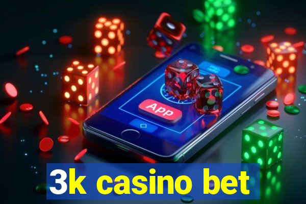 3k casino bet