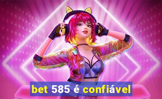 bet 585 é confiável