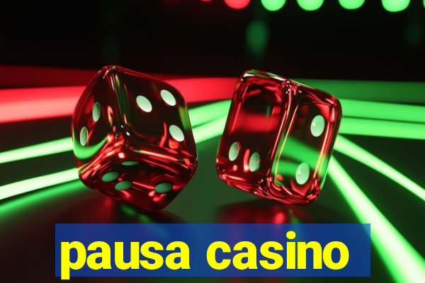 pausa casino