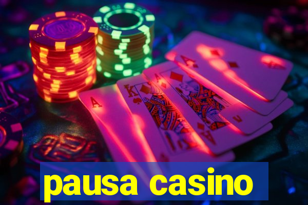 pausa casino