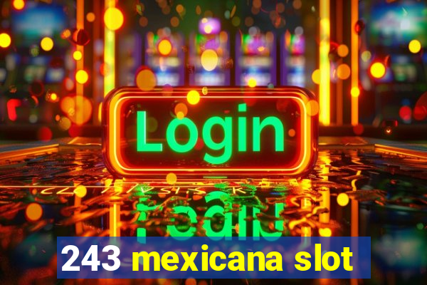 243 mexicana slot