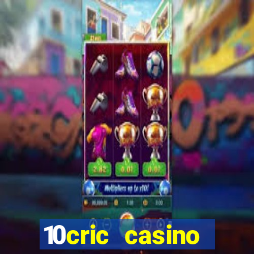 10cric casino welcome bonus